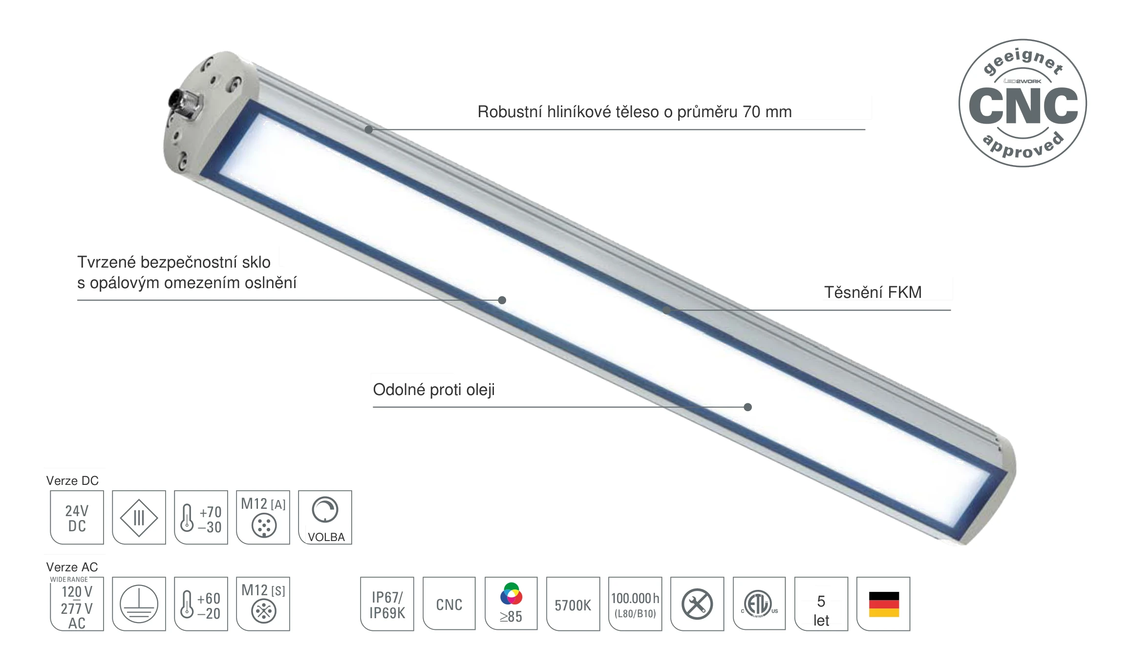TUBELED_70 EVO: robustní hliníkové těleso o průměru 70 mm, tvrzené bezpečnostní sklo s opálovým omezením oslnění, těsnění FKM a provedení odolné proti oleji, ve verzi DC a AC